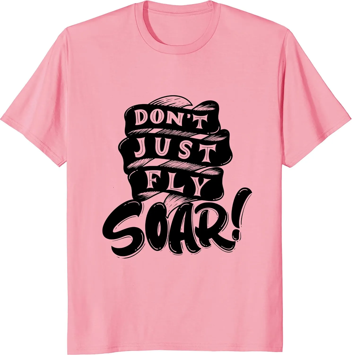 Don't Just Fly Soar Inspirational Tee, Motivational Quote Shirt, Empowering Unisex Clothing, Positive Message Top